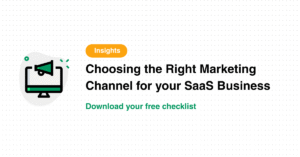 How To Choose The Right Marketing Channel for Your SaaS Business
